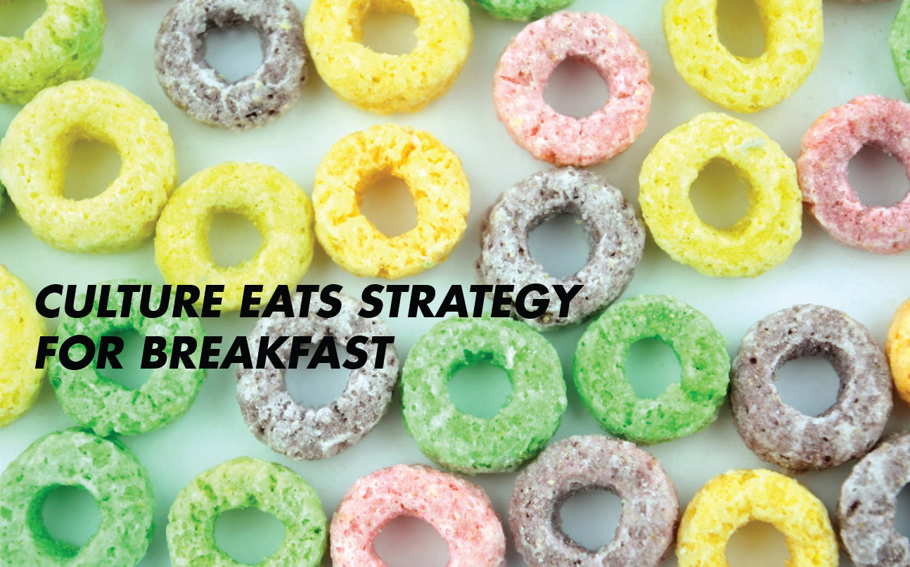 Culture eats strategy for breakfast